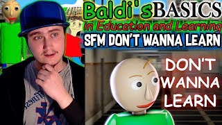 SFM Baldi Dont Wanna Learn Baldis Basics in Education And Learning Song  Reaction [upl. by Eignav]