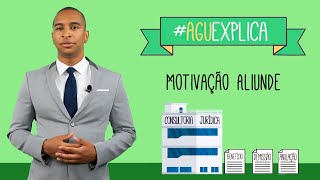 AGU Explica – Motivação Aliunde [upl. by Erdreid]