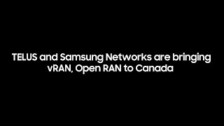 TELUS and Samsung Networks are bringing vRAN Open RAN to Canada [upl. by Aimehs]