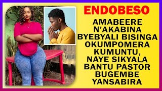 ENDOBESO Amabeere N’akabina Byebyali Bisinga Okumpomera Kumuntu Naye Sikyala Pr Bugembe Yansabira [upl. by Adieren]