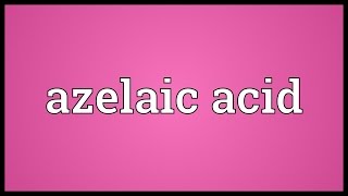 Azelaic acid Meaning [upl. by Ludvig]