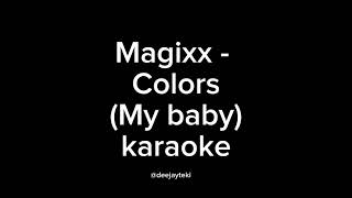 Magixx  Colors My Baby Karaoke [upl. by Namyw304]