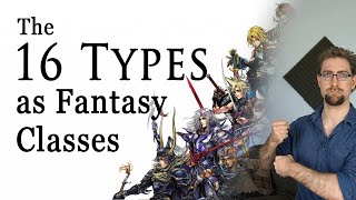 The 16 Types as Fantasy Classes [upl. by Firman649]