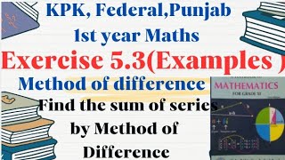 KPK  Federal 1st year Maths Chapter5 quot Method of difference to find Sum quot Examples of 53 [upl. by Ruperta55]