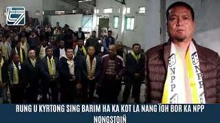 RUNG U KYRTONG SING BARIM HA KA KOT LA NANG ÏOH BOR KA NPP NONGSTOIÑ [upl. by Medin]