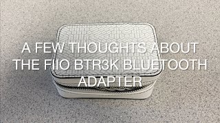 A Few Thoughts About the FiiO BTR3k [upl. by Tamara]