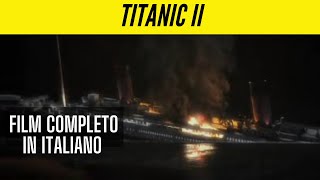 Titanic II  Drammatico  Film Completo con sottotitoli in Italiano [upl. by Ative]