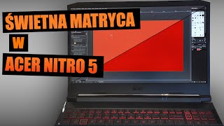 Acer Nitro 5 i świetna matryca Tak to możliwe [upl. by Eiralam412]