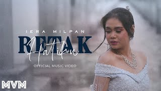 Iera Milpan  Retak Hatiku Official Music Video [upl. by Ellivnarg]