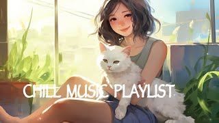 Chill Music Playlist  Morning songs to help you relax in a refreshing mood  Chill Vibes [upl. by Lesirg195]