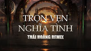 TRỌN VẸN NGHĨA TÌNH  ƯNG HOÀNG PHÚC  WOWY FULL  THÁI HOÀNG REMIX  HOT TIK TOK 2022 [upl. by Eseer]