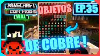 MINECRAFT COM MODS WILL  TENHO AGORA VÁRIOS ITENS COM COBRE COM O MOD EVERYTHING IS COPPER EP35 [upl. by Kciderf]