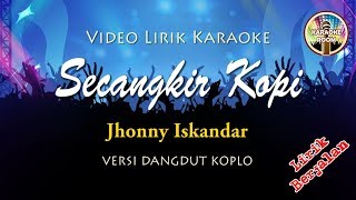 Secangkir Kopi Dangdut Karaoke Koplo  Jhonny Iskandar Lirik Tanpa Vokal [upl. by Cirenoj]