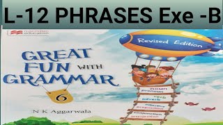 great fun with grammar class 6 lesson 12 phrases exercise B explanation and solutions [upl. by Lathe]