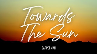 Towards The Sun  Carpet Man [upl. by Beatrice]