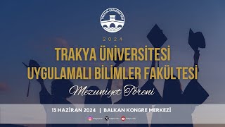 TRAKYA ÜNİVERSİTESİ UYGULAMALI BİLİMLER FAKÜLTESİ 20232024 AKADEMİK YILI MEZUNİYET TÖRENİ [upl. by Gemoets]