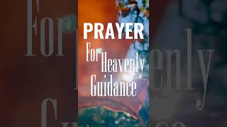 Prayer for Heavenly Guidance in Your Life [upl. by Vastha616]