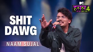 Shit Dawg  Naam Sujal  MTV Hustle 4 [upl. by Savinirs]