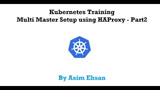 26 DevOps Kubernetes Training  Multi Master setup using HAProxy  part2 [upl. by Kailey]