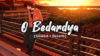 O Bedardya ❤️ Slowed  Reverb ✨ Lofi Song 🎶 [upl. by Asoral956]