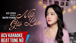 KARAOKE  Nổi Gió Lên New Version  Huyền Tranng  Beat Chuẩn [upl. by Bristow921]