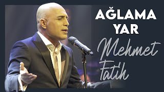 Ağlama Yar  Mehmet Fatih [upl. by Navac]