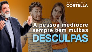 Mario Sergio Cortella  A pessoa medíocre sempre tem muitas desculpas [upl. by Aleakim]