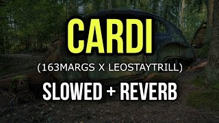 163Margs x LeoStayTrill  Cardi  Slowed  Reverb [upl. by Risan]