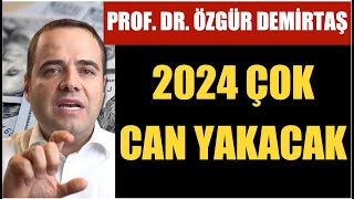 “ŞİRKETLER BATACAK İNSANLAR İŞLERİNİ KAYBEDECEK”… PROF ÖZGÜR DEMİRTAŞ’TAN 2024 UYARISI [upl. by Engle979]