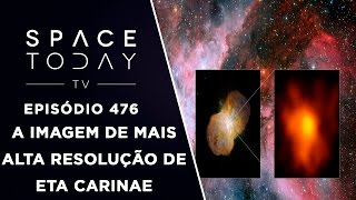 A Imagem De Mais Alta Resolução de Eta Carinae  Space Today TV Ep476 [upl. by Wilonah]