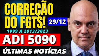 CORREÇÃO DO FGTS 1999 A 20132024 ADI 5090 STF ÚLTIMAS NOTÍCIAS JULGAMENTO [upl. by Arakal]