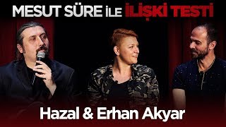 Mesut Süre İle İlişki Testi  41 Hazal amp Erhan Akyar [upl. by Noswad]