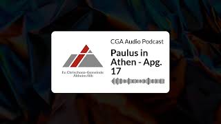 Paulus in Athen  Apg 17  CGA Audio Podcast [upl. by Pryce]