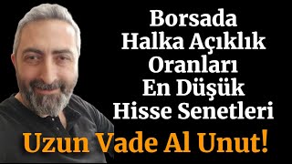 Borsada Halka Açıklık Oranları Düşük Hisse Senetleri Uzun Vade Al Unut Hisseler [upl. by Whorton]