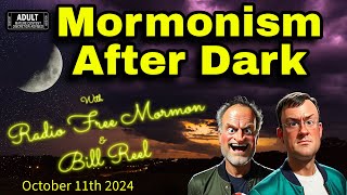 Mormonism After Dark Oct 11th 2024 [upl. by Civ]