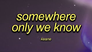 Keane  Somewhere Only We Know  Sped Up  Lyrics [upl. by Gairc]