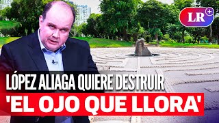 RAFAEL LÓPEZ ALIAGA Municipalidad de Lima busca demoler El Ojo que Llora [upl. by Aihseyk882]