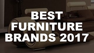 The Best Furniture Brands 2017 ✔ [upl. by Anavlys985]