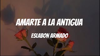 Amarte A La Antigua  Eslabon Armado Letra  Lyrics [upl. by Reeve750]