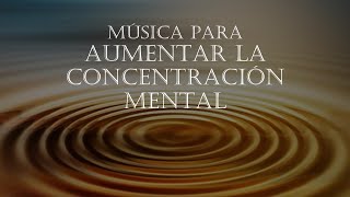 MÚSICA PARA AUMENTAR LA CONCENTRACIÓN MENTAL Y TU RENDIMIENTO [upl. by Romeyn]