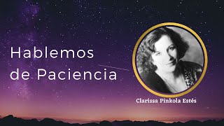 LA PACIENCIA  Clarissa Pinkola Estés [upl. by Mariele]