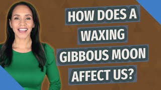 How does a waxing gibbous moon affect us [upl. by Windzer]