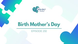 232 – Birth Mother’s Day [upl. by Basia]