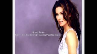 Shania Twain  Man I feel Like A Woman Carlos Puentes remix [upl. by Ardella28]