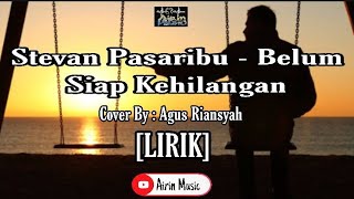 LIRIK Stevan Pasaribu  Belum Siap Kehilangan Cover By Agus Riansyah No Copyright  Airin Music [upl. by Akitnahs]