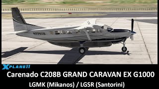 X Plane 11 Carenado C208B GRAND CARAVAN EX G1000 LGMK Mikanos  LGSR Santorini [upl. by Olnee]