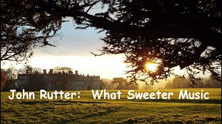 John Rutter What Sweeter Music [upl. by Assen]