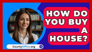 How Do You Buy A House  CountyOfficeorg [upl. by Norbel885]