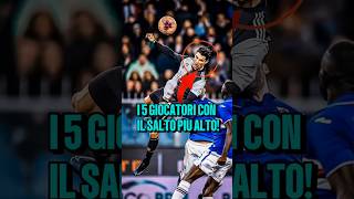 I 5 calciatori con il salto più alto😱🔥 [upl. by Ayetal]