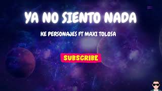 YA NO SIENTO NADA  KE PERSONAJES FT MAXI TOLOSA [upl. by Ashia]